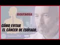 DISFAGIA. Cómo EVITAR CANCER de ESOFAGO