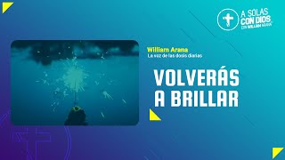 A solas con Dios con William Arana l Volverás a brillar l 10 de Abril 2024