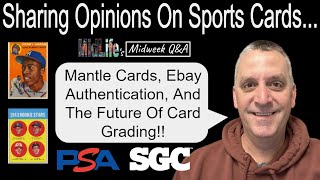 Choosing Mantle Cards, Ebay Authentication Issues, And The Future Of Card Grading! MidLife's Q & A!!