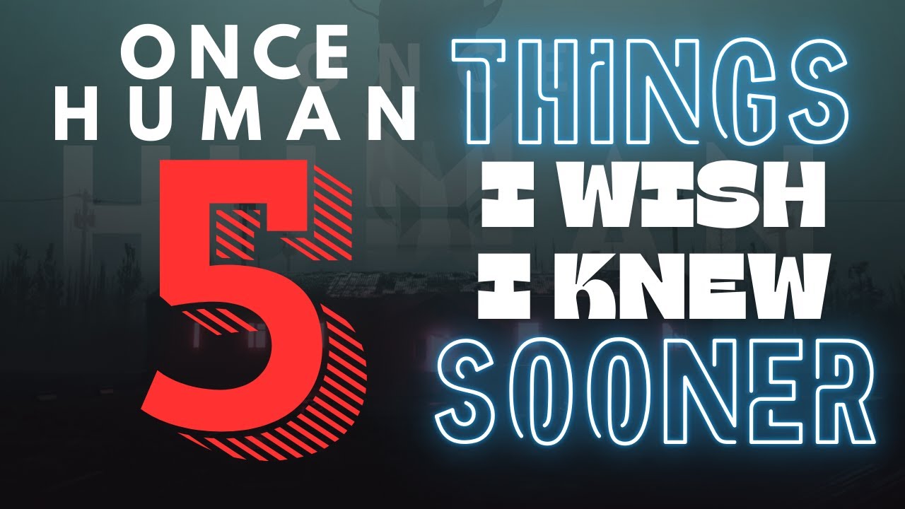 5 Things I Wish I Knew Sooner In ONCE HUMAN | Once Human - YouTube