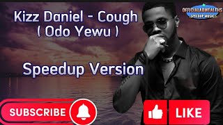 Kizz Daniel - Cough ( Odo yewu ) Speedup Version