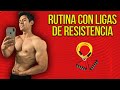 RUTINA COMPLETA CON LIGAS DE RESISTENCIA / EXPLICADA A DETALLE