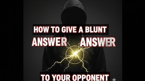 How to give a blunt answer to your opponent