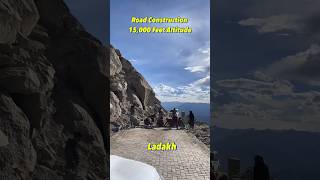 Ladakh High Altitude Road Construction  | 15,000 Feet Altitude