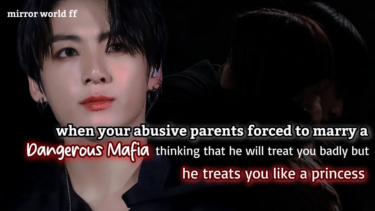 when your abu!ive parents forced you to marry a dangerous mafia thinking that he will treat you _