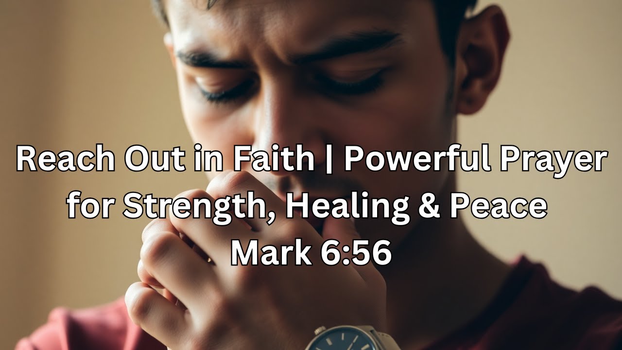 Reach Out in Faith | Powerful Prayer for Strength, Healing & Peace ...