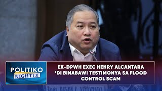 Ex-DPWH exec Henry Alcantara ‘di binabawi testimonya sa flood control scam