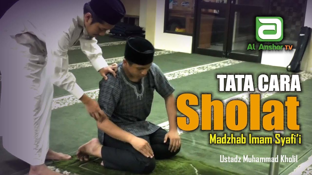 Tata Cara Sholat Madzhab Imam Syafi I Ustadz Muhammad Kholil Youtube