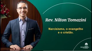 Narcisismo, o evangelho e o cristão - Rev. Nilton Tomazini
