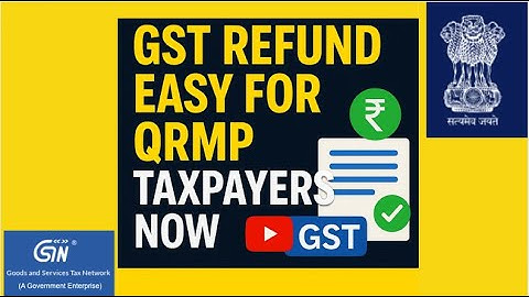 New GST Refund Filing Rule for QRMP Taxpayers | System Glitch Faced during Application Resolved Now