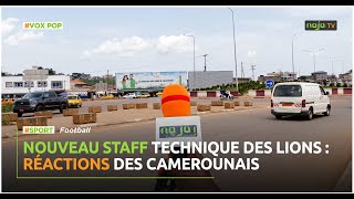 Nouveau staff technique des Lions : Réactions des camerounais
