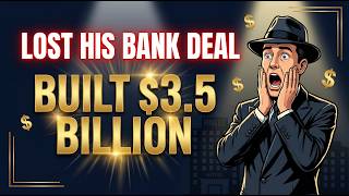 He Lost His Bank Deal And Accidentally Built A $3.5 BILLION Empire