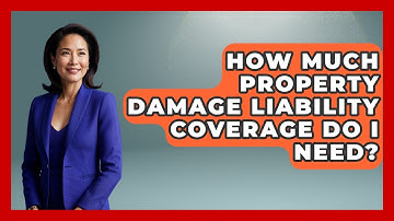 How Much Property Damage Liability Coverage Do I Need? - Auto Coverage Explained