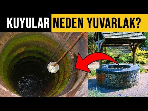 Kuyular Neden Yuvarlaktır?