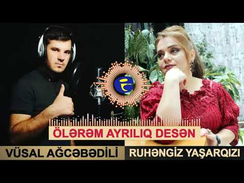 Vusal Agcebedili ft Ruhengiz Yasarqizi - Olerem Ayriliq Desen 2020