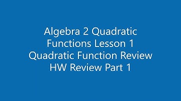 Algebra 2 Quadratic Functions Lesson 1 Quadratic Function Review HW Review Part 1