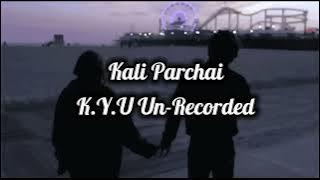 Kali Parchai K.Y.U Un-Recorded Verse  ( 8D   Reverb)