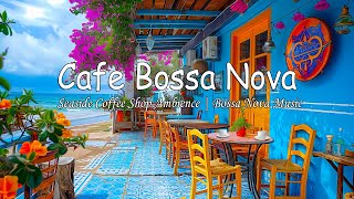 Greece Cafe Ambience - Cafe Bossa Nova Jazz Music & Morning Cafe Music for Good Mood, Relax