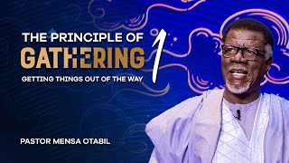 The Principle of Gathering 1: Getting Things Out Of The Way - Pastor Mensa Otabil