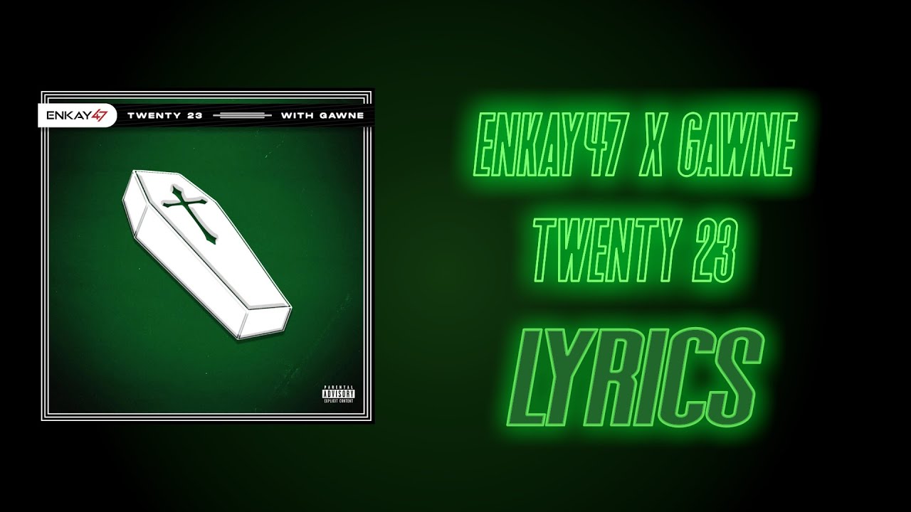 Enkay47 x GAWNE Twenty 23 LYRICS YouTube