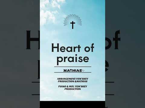 HEART OF PRAISE COVER BY MATHIAS