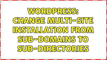 Wordpress: Change multi-site installation from sub-domains to sub-directories