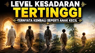 💥 TERNYATA LEVEL KESADARAN TERTINGGI MANUSIA JUSTRU KEMBALI SEPERTI ANAK KECIL 