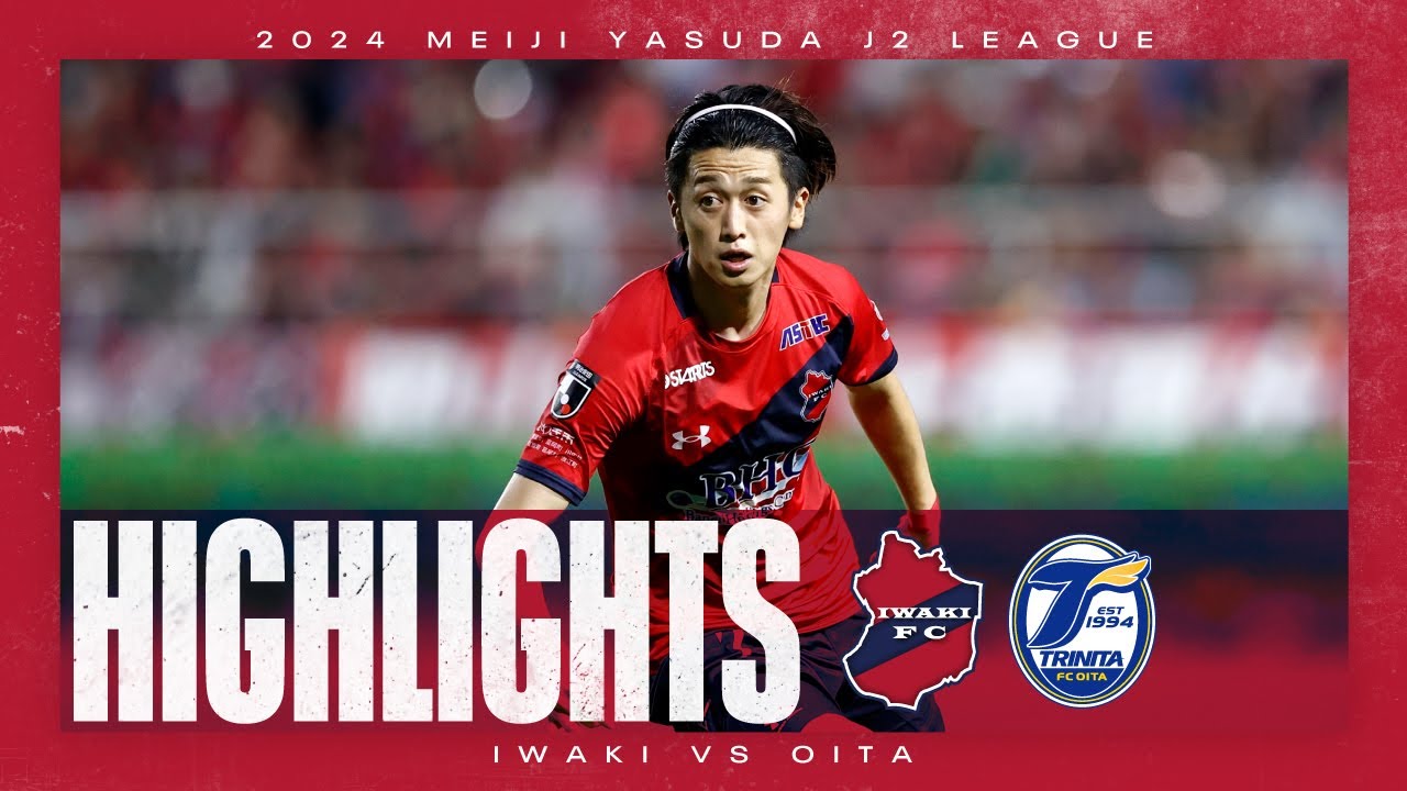 HIGHLIGHTS】いわきFC vs 大分トリニータ | 2024明治安田J2リーグ 第23