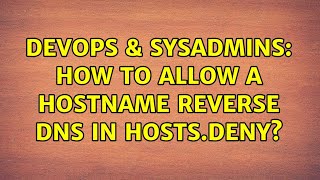 DevOps & SysAdmins: How to allow a hostname reverse DNS in hosts.deny? (2 Solutions!!)
