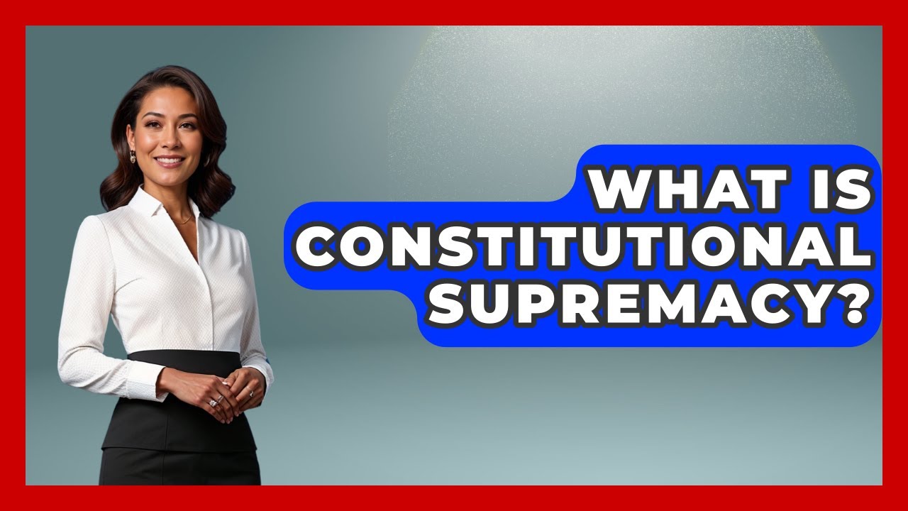 What Is Constitutional Supremacy? - Learn About Libertarianism