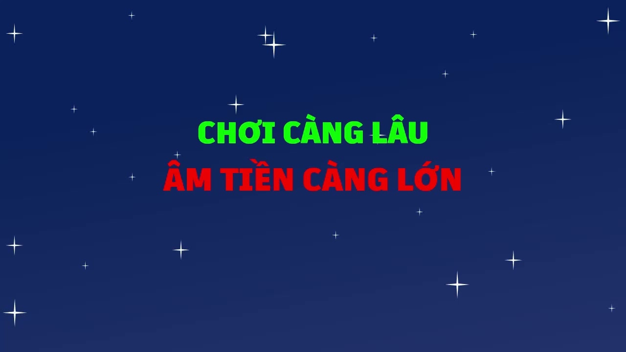 Chơi càng lâu thì âm tiền càng lớn
