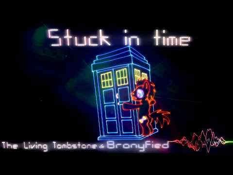 Stuck in Time - [The Living Tombstone and Bronyfied]