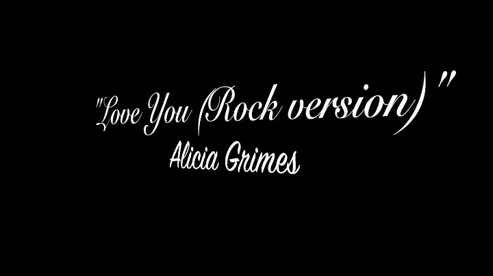 Alicia Grimes "Love You"Rock Version