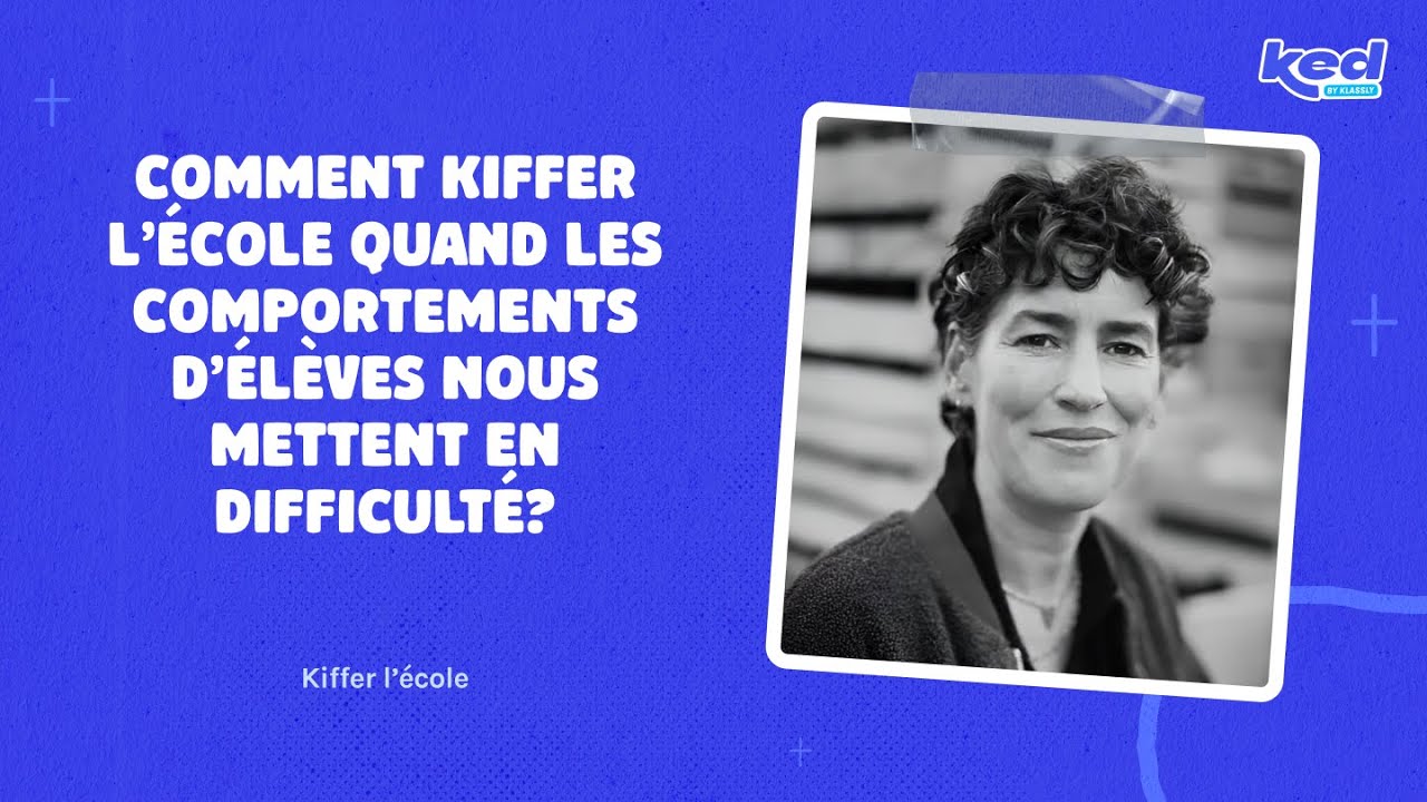 Kiffer L'école- Comment kiffer l’école quand les comportements d’élèves nous mettent en difficulté?