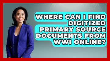 Where Can I Find Digitized Primary Source Documents From WWI Online? | First World War Journal News