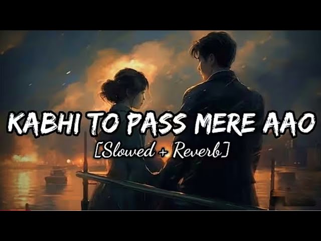 Kabhi Toh Paas Mere Aao ( Slowed + Reverb ) Lofi & Lyrics - Parwan Khan | Official