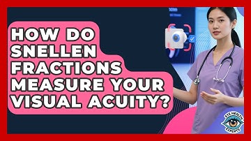 How Do Snellen Fractions Measure Your Visual Acuity? - Eye Health Experts