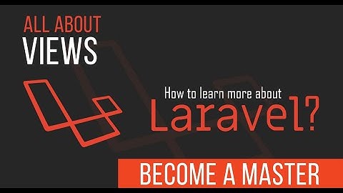 Views - Become a Master in Laravel - 05
