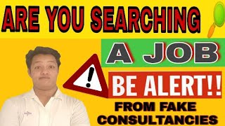 Fraud Job Agencies! Be Alert! If you are searching a job|