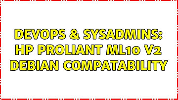 DevOps & SysAdmins: HP ProLiant ML10 v2 Debian compatability