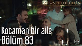 İstanbullu Gelin 83. - Kocaman Bir Aile