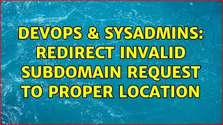 DevOps & SysAdmins: Redirect invalid subdomain request to proper location