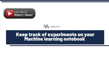 How to keep track of experiments on your Machine learning notebook using Neptune.ai