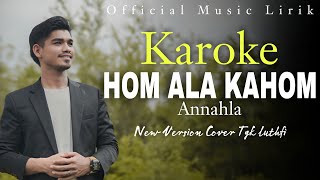 Hom Ala Kahom (An-Nahla)  | Cover Tgk Luthfi Al fata - Version Karoke