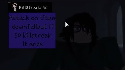 attack on titan downfall but if i got 50 killstreak ill end the video