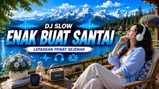 DJ SLOW BASS ENAK BUAT SANTAI🎧 Lepaskan Penat dengan Musik DJ Santai yang Menenangkan