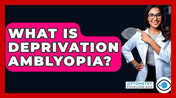 What Is Deprivation Amblyopia? - Optometry Knowledge Base