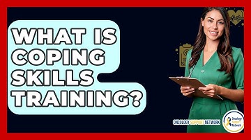 What Is Coping Skills Training? - Oncology Support Network