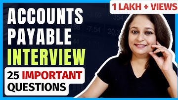 25 Basic Accounts Payable Interview Questions -Conceptual & Managerial Questions with Best Responses