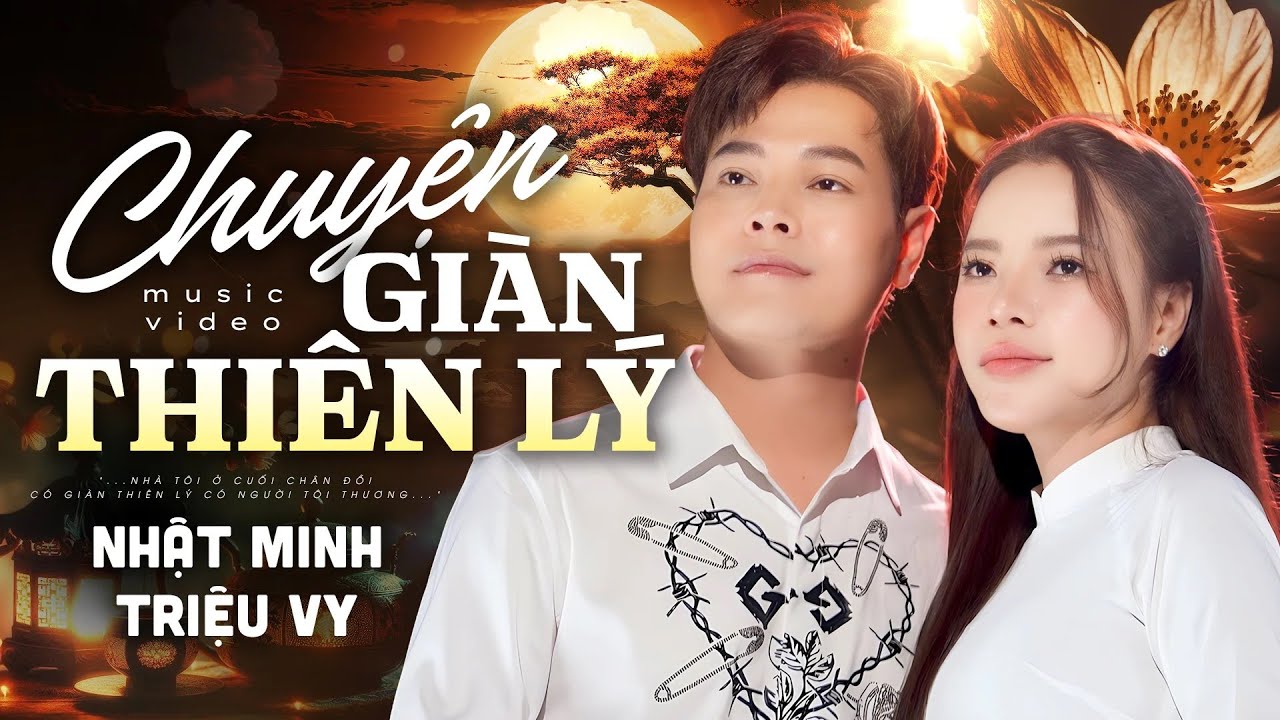 CHUYỆN GIÀN THIÊN LÝ - NHẬT MINH & TRIỆU VY | Music Video || Tôi đứng bên này sông...